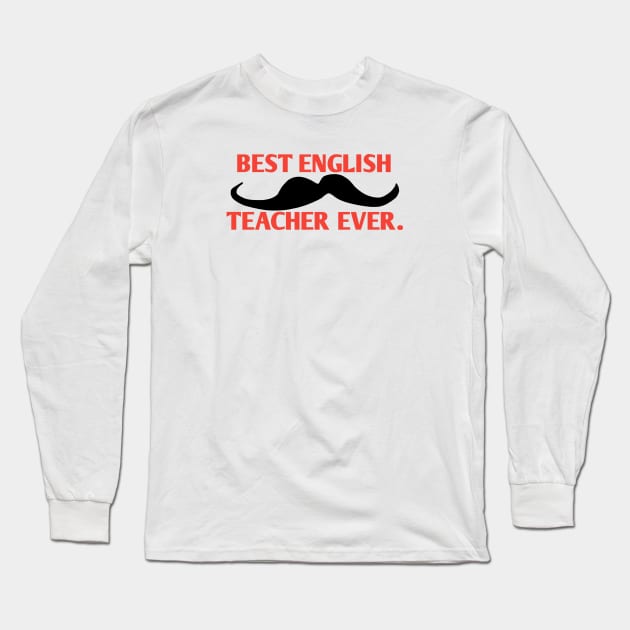 Best english teacher ever, Gift for male english teacher with mustache Long Sleeve T-Shirt by BlackMeme94